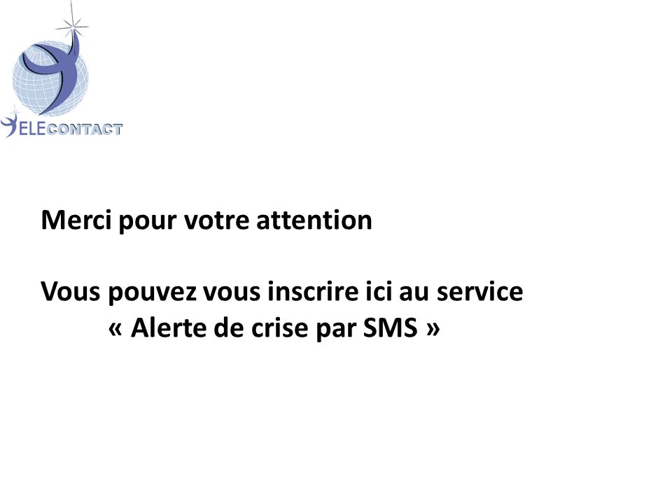 Merci pour votre attention Vous pouvez vous inscrire ici au service « Alerte de crise par SMS »