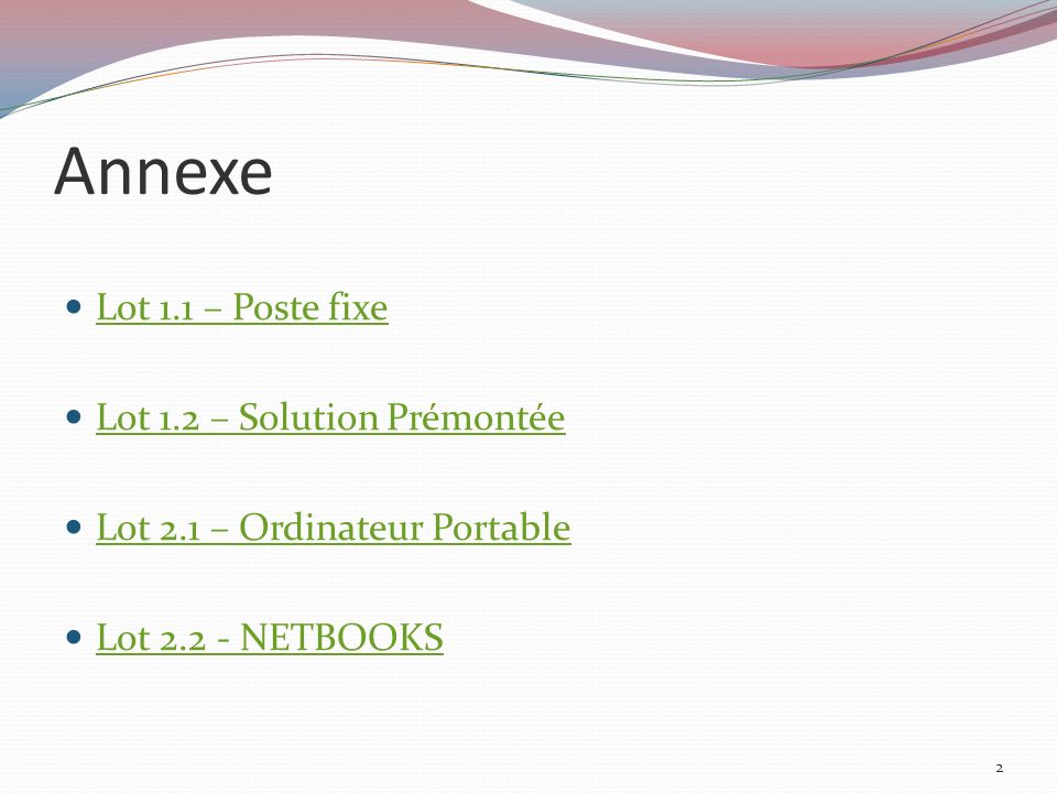 Annexe Lot 1.1 – Poste fixe Lot 1.2 – Solution Prémontée Lot 2.1 – Ordinateur Portable Lot NETBOOKS 2