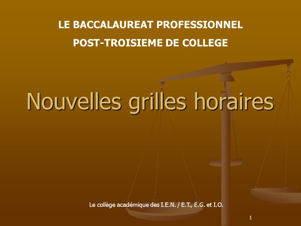 1 Nouvelles grilles horaires LE BACCALAUREAT PROFESSIONNEL POST-TROISIEME DE COLLEGE Le collège académique des I.E.N.