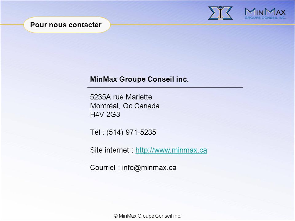 © MinMax Groupe Conseil inc. Pour nous contacter MinMax Groupe Conseil inc.