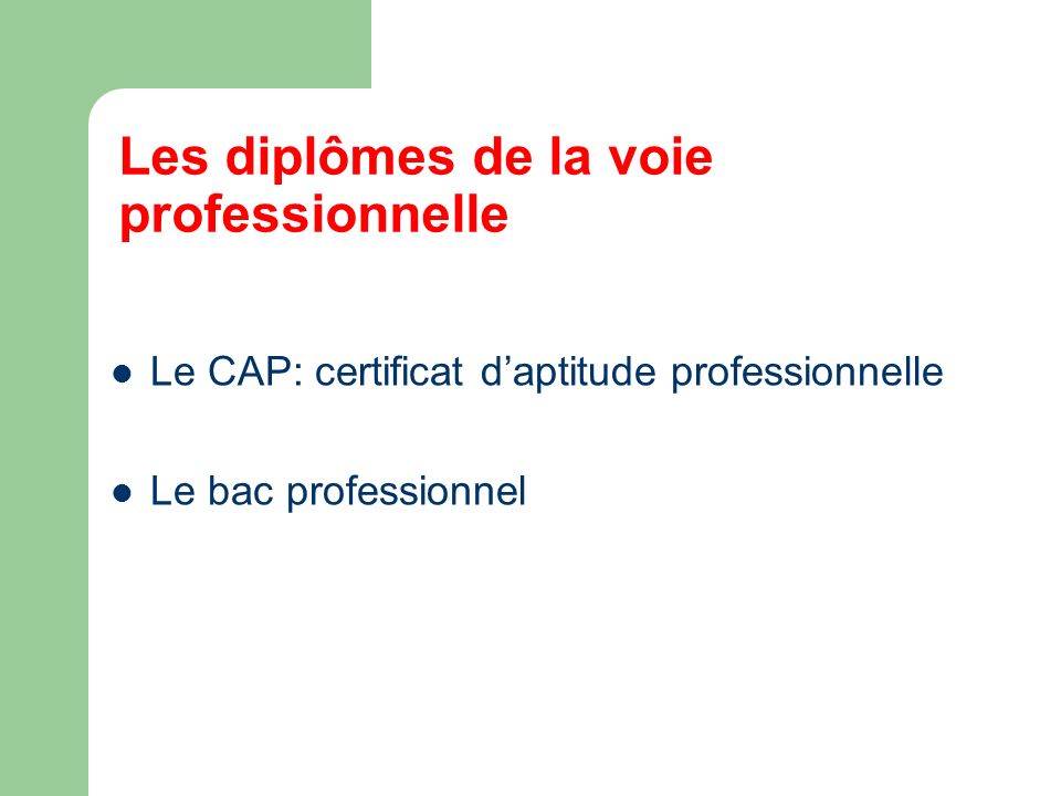 Les diplômes de la voie professionnelle Le CAP: certificat daptitude professionnelle Le bac professionnel