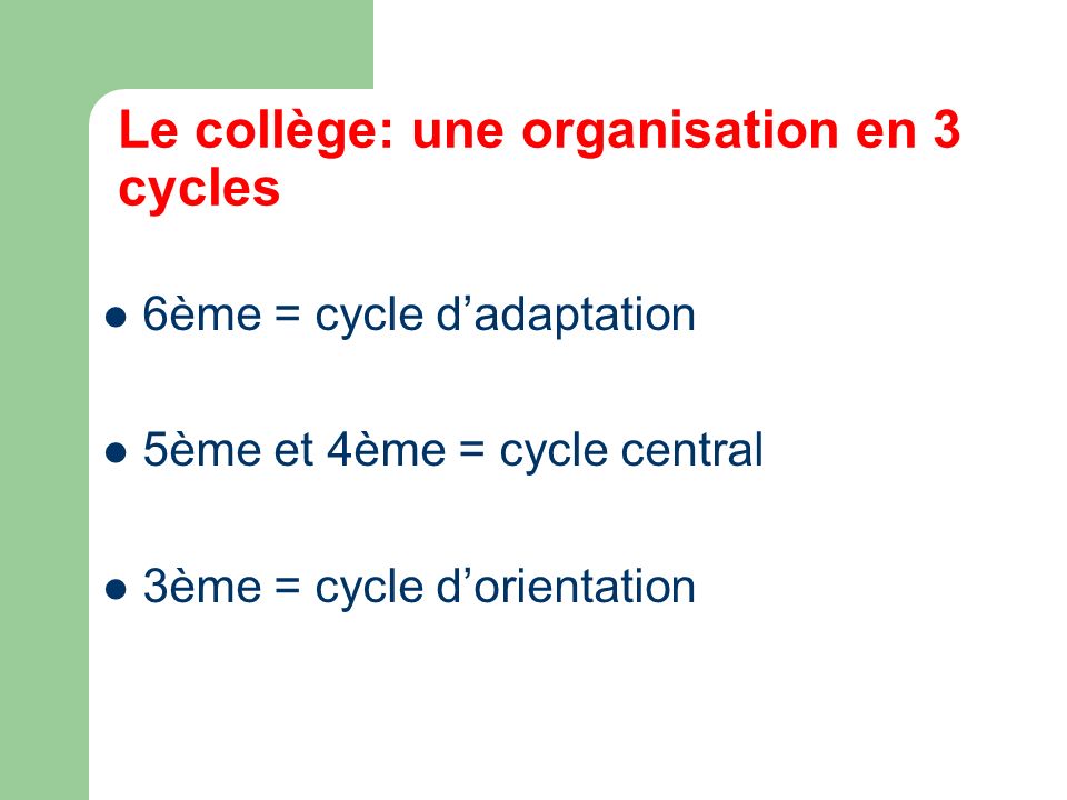 Le collège: une organisation en 3 cycles 6ème = cycle dadaptation 5ème et 4ème = cycle central 3ème = cycle dorientation