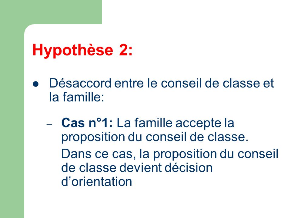 Hypothèse 2: Désaccord entre le conseil de classe et la famille: – Cas n°1: La famille accepte la proposition du conseil de classe.