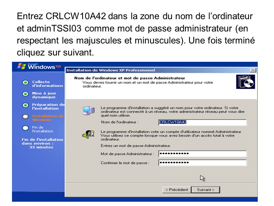Entrez CRLCW10A42 dans la zone du nom de lordinateur et adminTSSI03 comme mot de passe administrateur (en respectant les majuscules et minuscules).