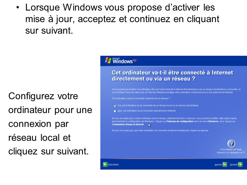 Lorsque Windows vous propose dactiver les mise à jour, acceptez et continuez en cliquant sur suivant.