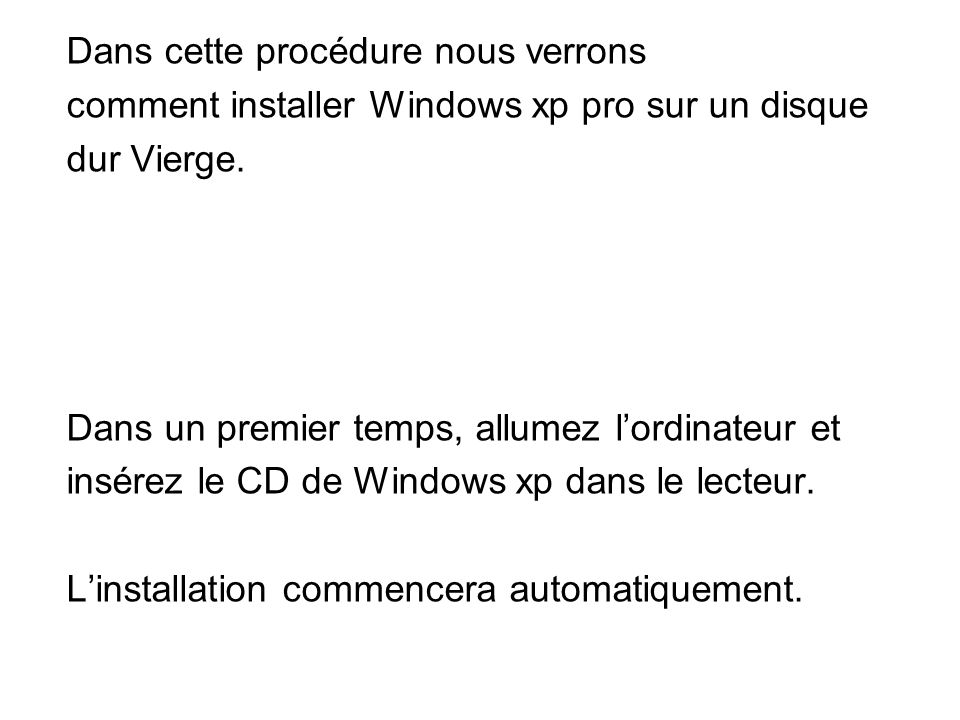 Dans cette procédure nous verrons comment installer Windows xp pro sur un disque dur Vierge.