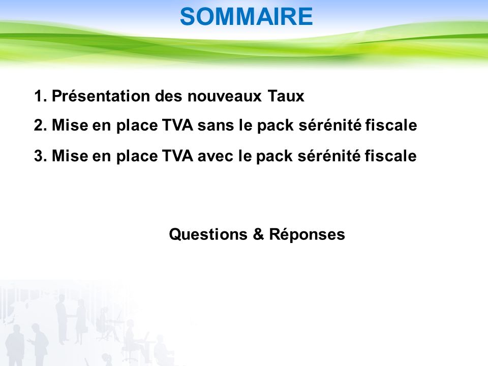 SOMMAIRE 1. Présentation des nouveaux Taux 2. Mise en place TVA sans le pack sérénité fiscale 3.