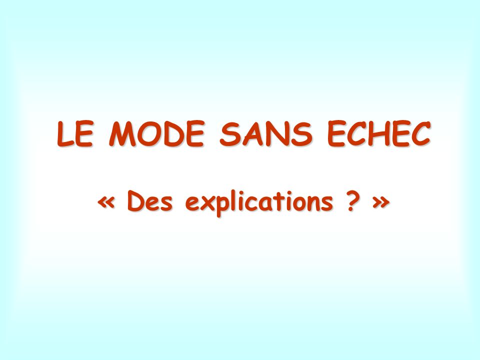LE MODE SANS ECHEC « Des explications »