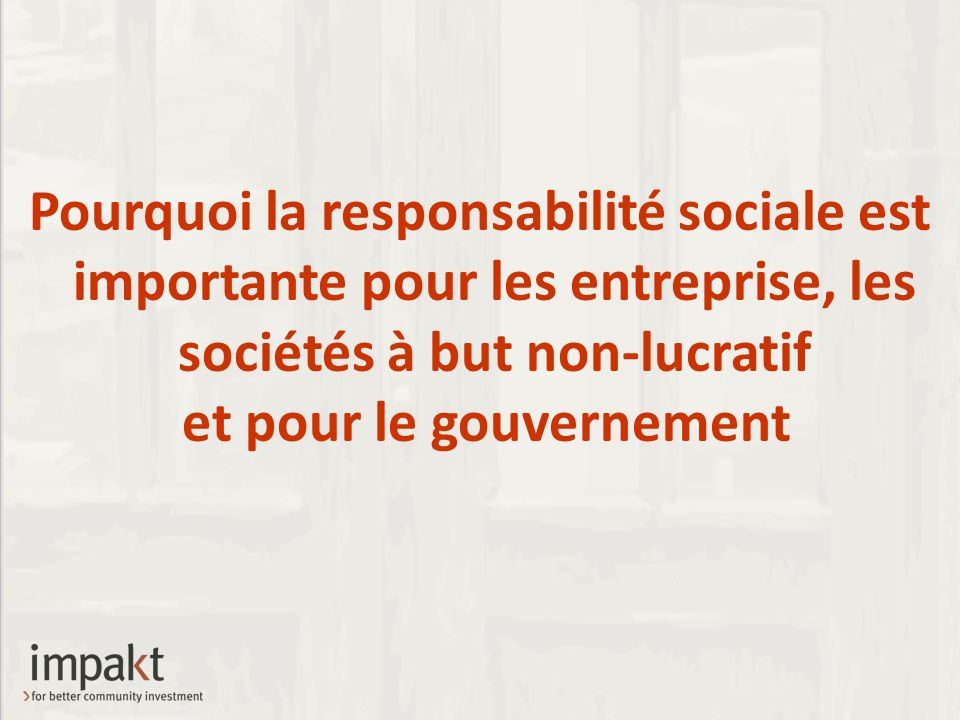 Pourquoi la responsabilité sociale est importante pour les entreprise, les sociétés à but non-lucratif et pour le gouvernement