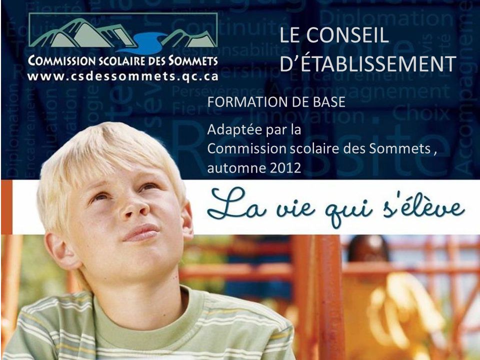 LE CONSEIL DÉTABLISSEMENT Adaptée par la Commission scolaire des Sommets, automne 2012 FORMATION DE BASE