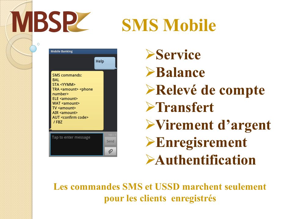 SMS Mobile Service Balance Relevé de compte Transfert Virement dargent Enregisrement Authentification Les commandes SMS et USSD marchent seulement pour les clients enregistrés