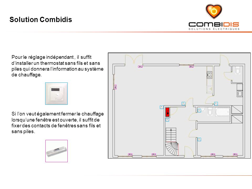 Solution Combidis Pour le réglage indépendant, il suffit dinstaller un thermostat sans fils et sans piles qui donnera linformation au système de chauffage.