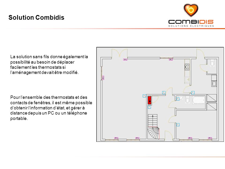 Solution Combidis La solution sans fils donne également la possibilité au besoin de déplacer facilement les thermostats si laménagement devait être modifié.
