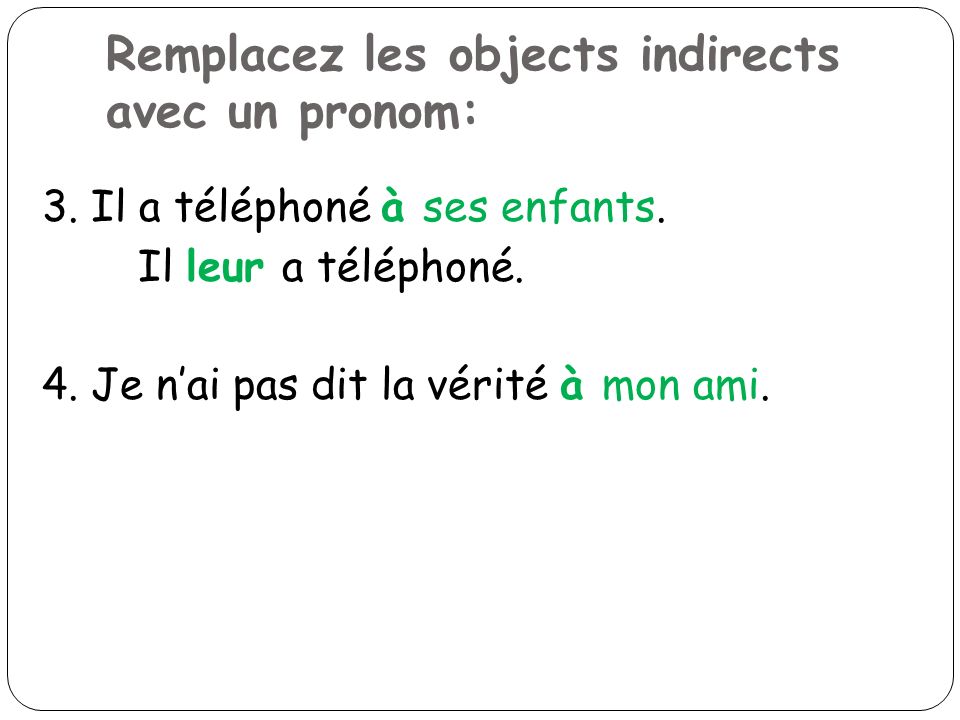 Remplacez les objects indirects avec un pronom: 3.