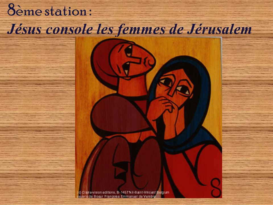 8ème station : Jésus console les femmes de Jérusalem