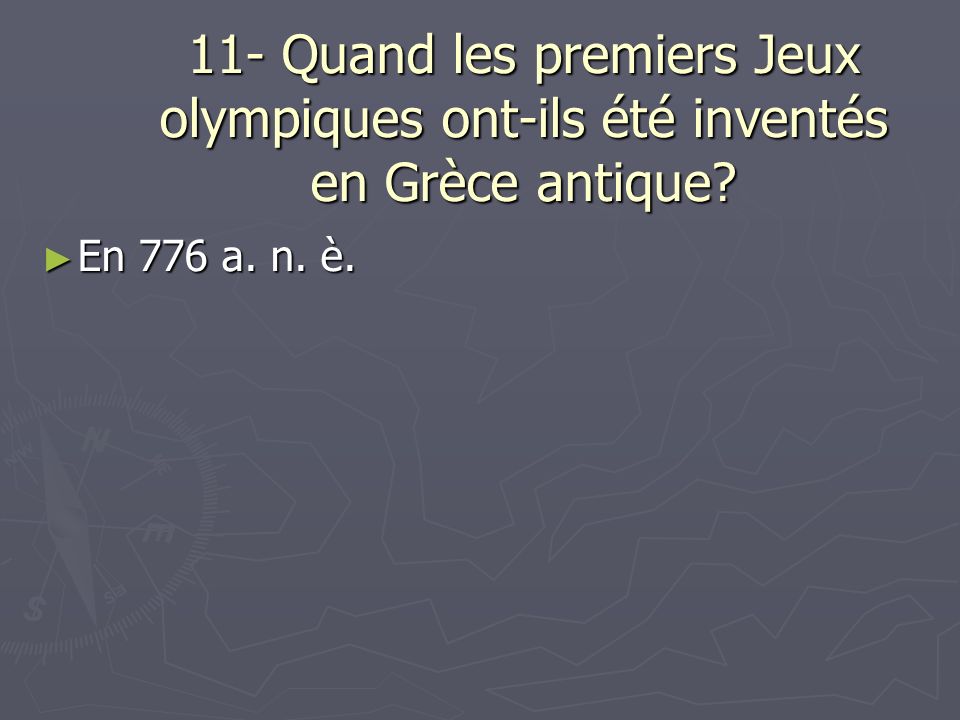 11- Quand les premiers Jeux olympiques ont-ils été inventés en Grèce antique.