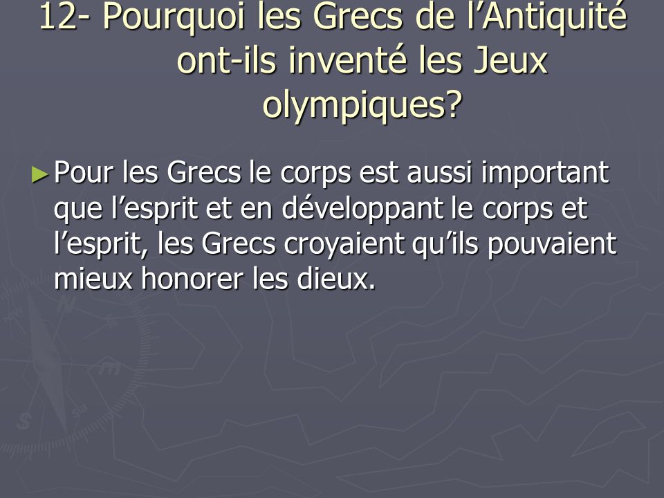 12- Pourquoi les Grecs de lAntiquité ont-ils inventé les Jeux olympiques.