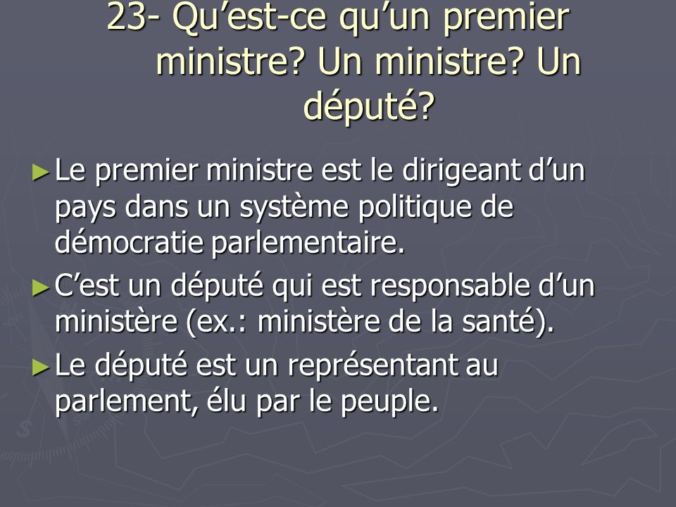23- Quest-ce quun premier ministre. Un ministre. Un député.