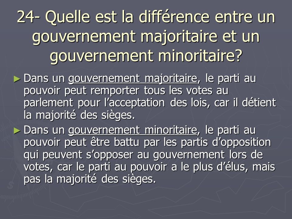 24- Quelle est la différence entre un gouvernement majoritaire et un gouvernement minoritaire.