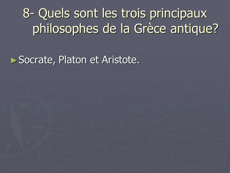 8- Quels sont les trois principaux philosophes de la Grèce antique.