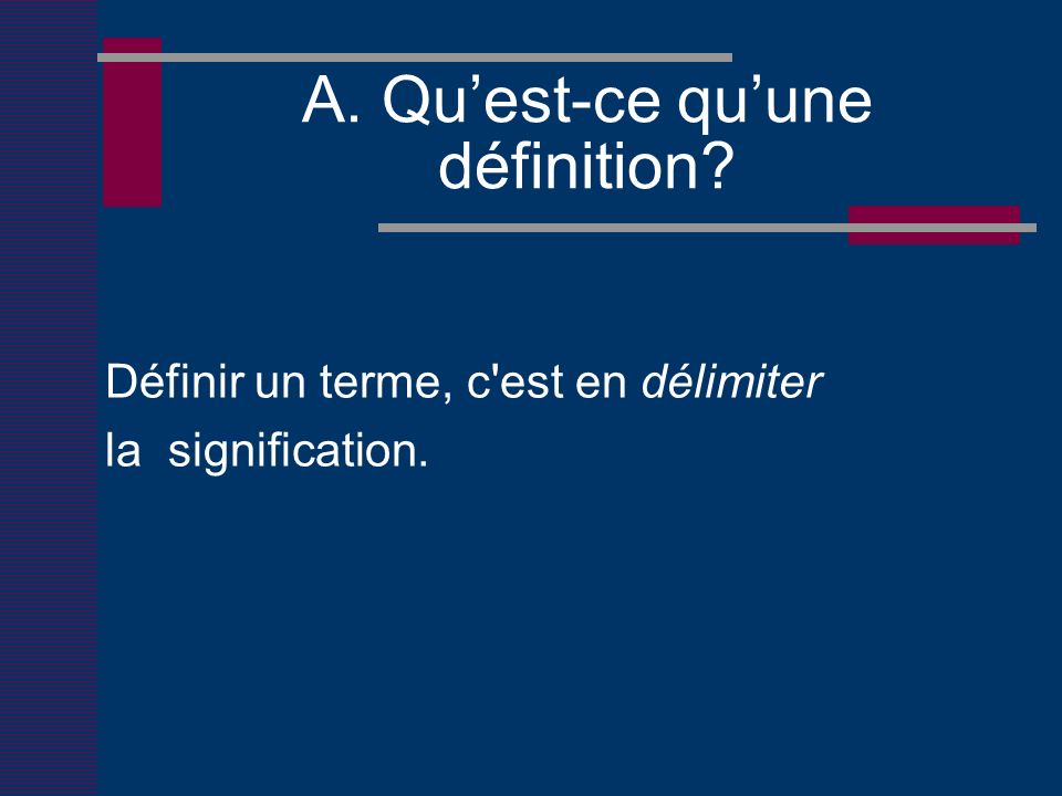A. Quest-ce quune définition Définir un terme, c est en délimiter la signification.