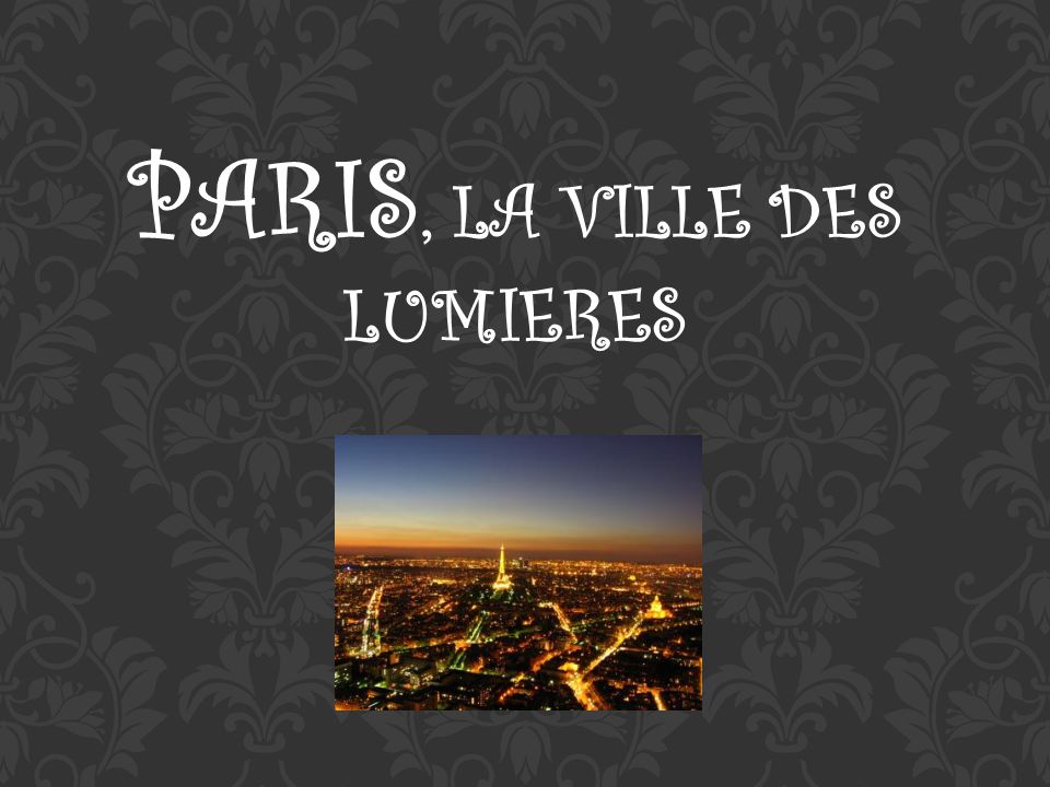 PARIS, LA VILLE DES LUMIERES