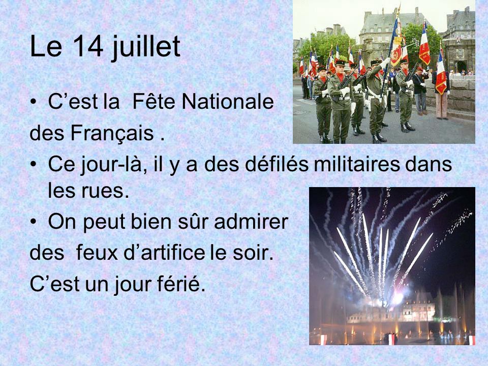 Le 14 juillet Cest la Fête Nationale des Français.