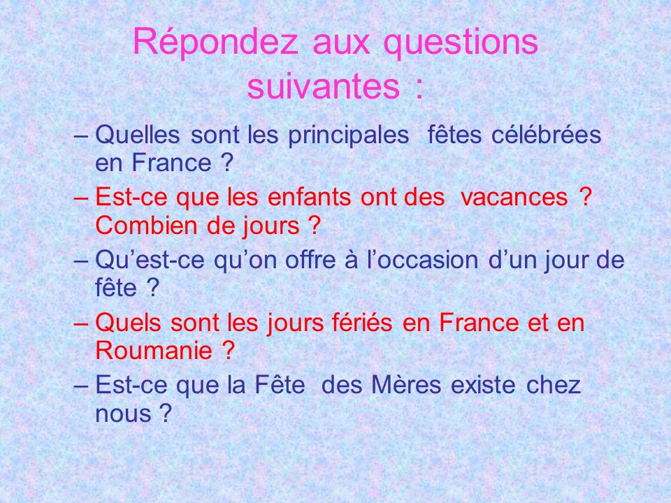 Répondez aux questions suivantes : –Quelles sont les principales fêtes célébrées en France .