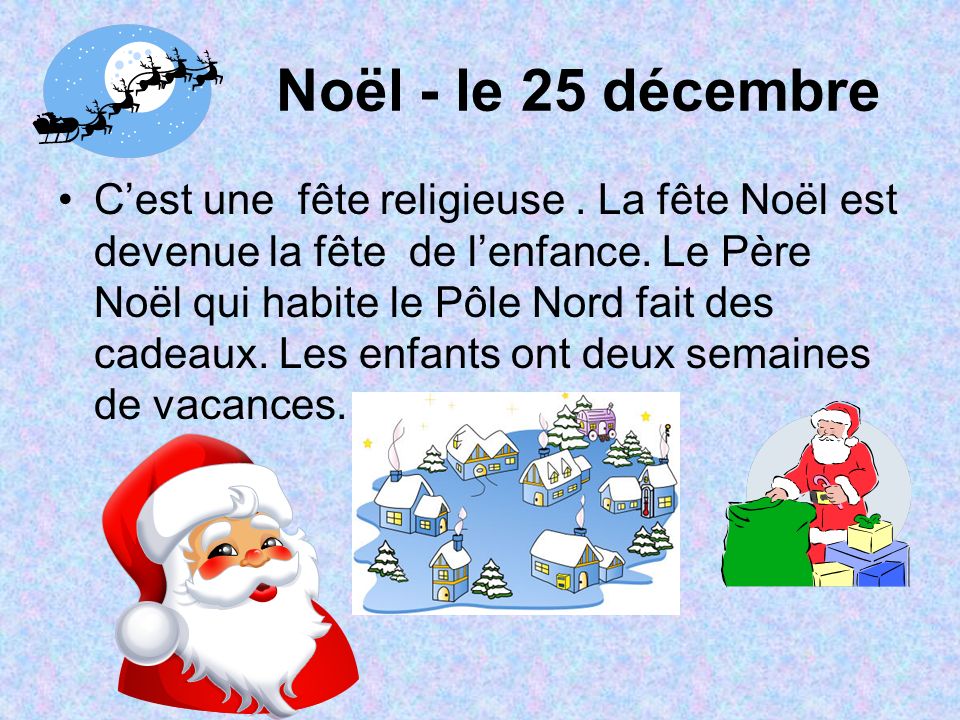 Noël - le 25 décembre Cest une fête religieuse. La fête Noël est devenue la fête de lenfance.