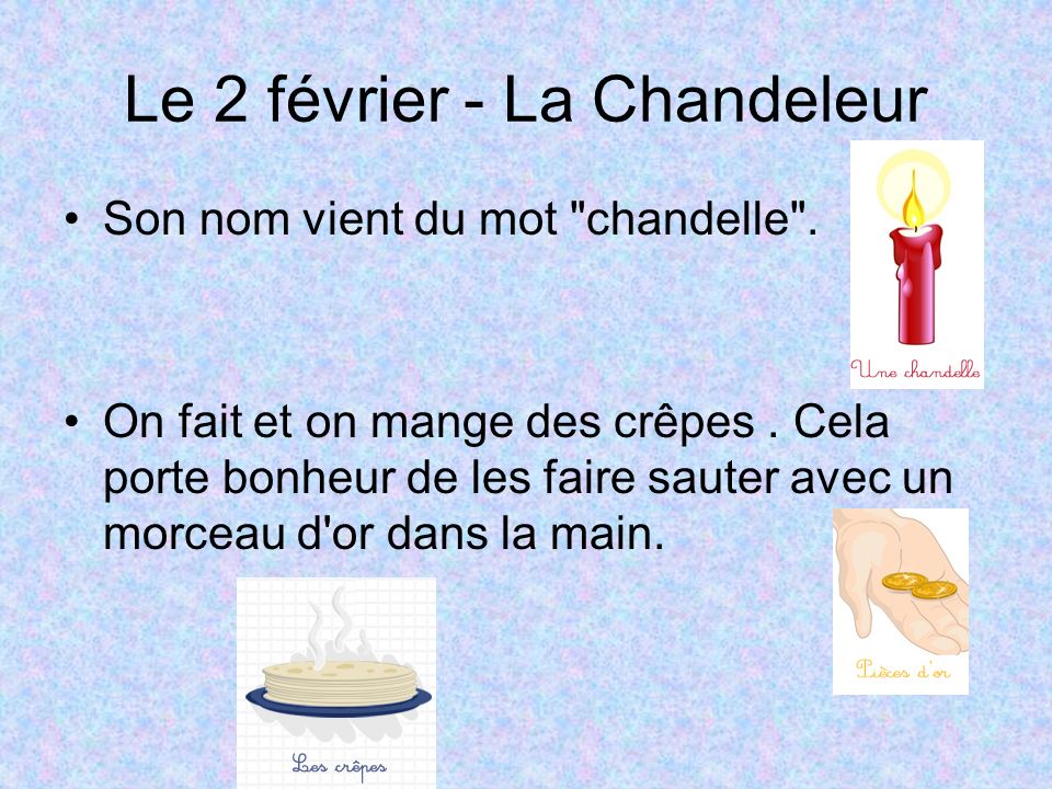 Le 2 février - La Chandeleur Son nom vient du mot chandelle .