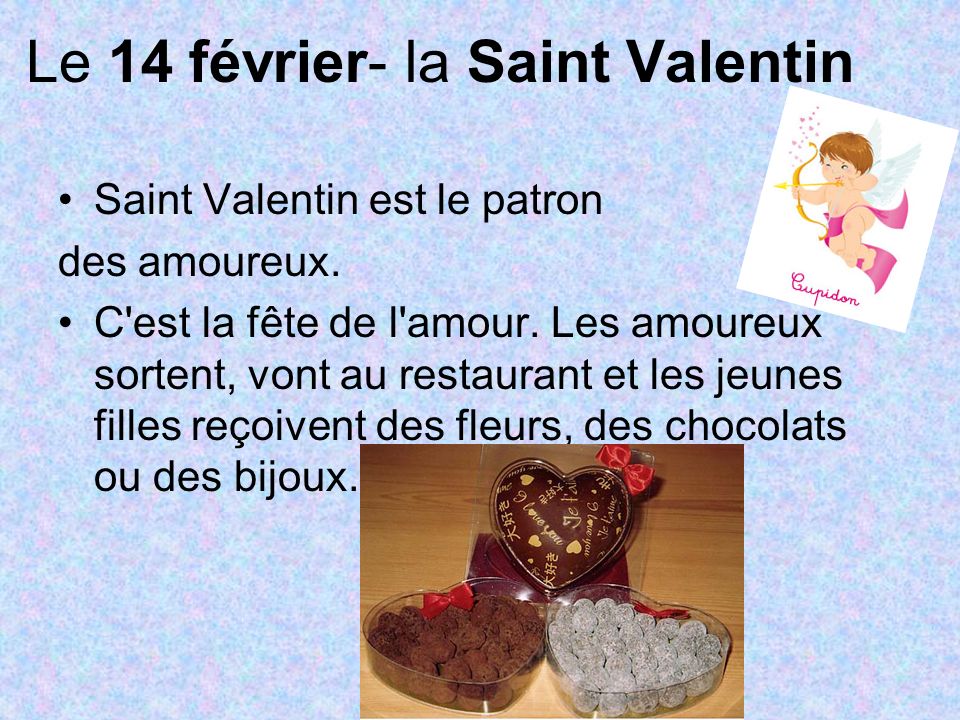 Le 14 février- la Saint Valentin Saint Valentin est le patron des amoureux.