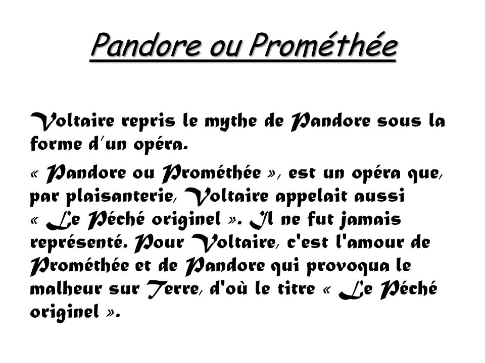 Pandore ou Prométhée Voltaire repris le mythe de Pandore sous la forme dun opéra.