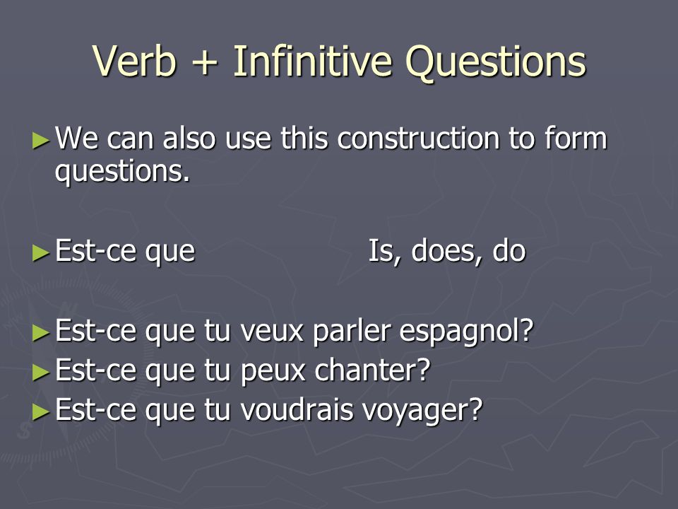 Verb + Infinitive Questions We can also use this construction to form questions.