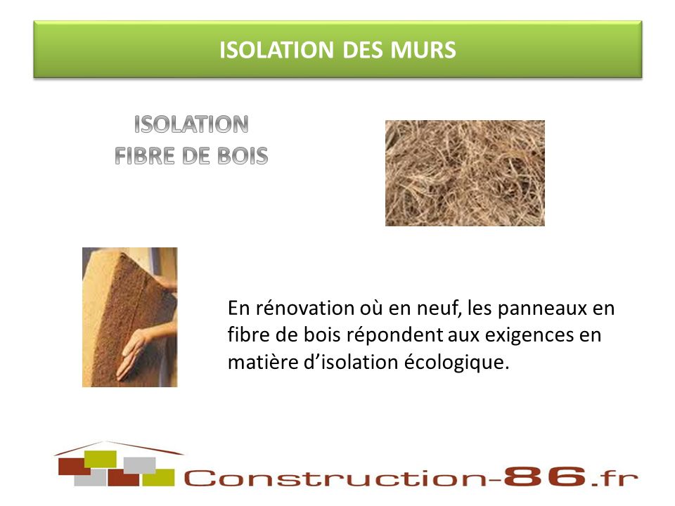 ISOLATION DES MURS En rénovation où en neuf, les panneaux en fibre de bois répondent aux exigences en matière disolation écologique.