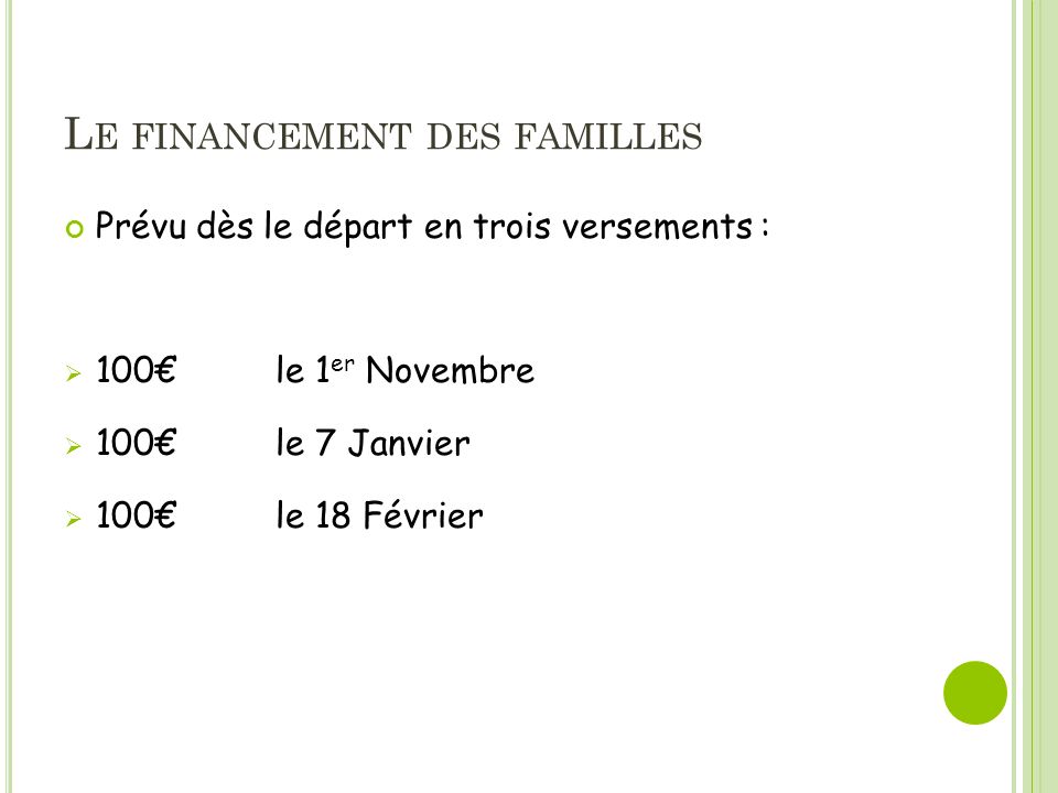 L E FINANCEMENT DES FAMILLES Prévu dès le départ en trois versements : 100 le 1 er Novembre 100 le 7 Janvier 100le 18 Février