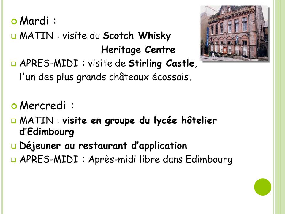 Mardi : MATIN : visite du Scotch Whisky Heritage Centre APRES-MIDI : visite de Stirling Castle, l un des plus grands châteaux écossais.