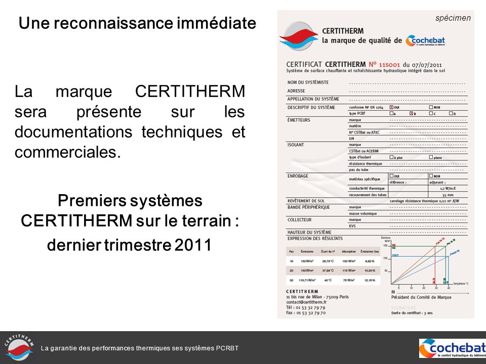 La garantie des performances thermiques ses systèmes PCRBT La marque CERTITHERM sera présente sur les documentations techniques et commerciales.