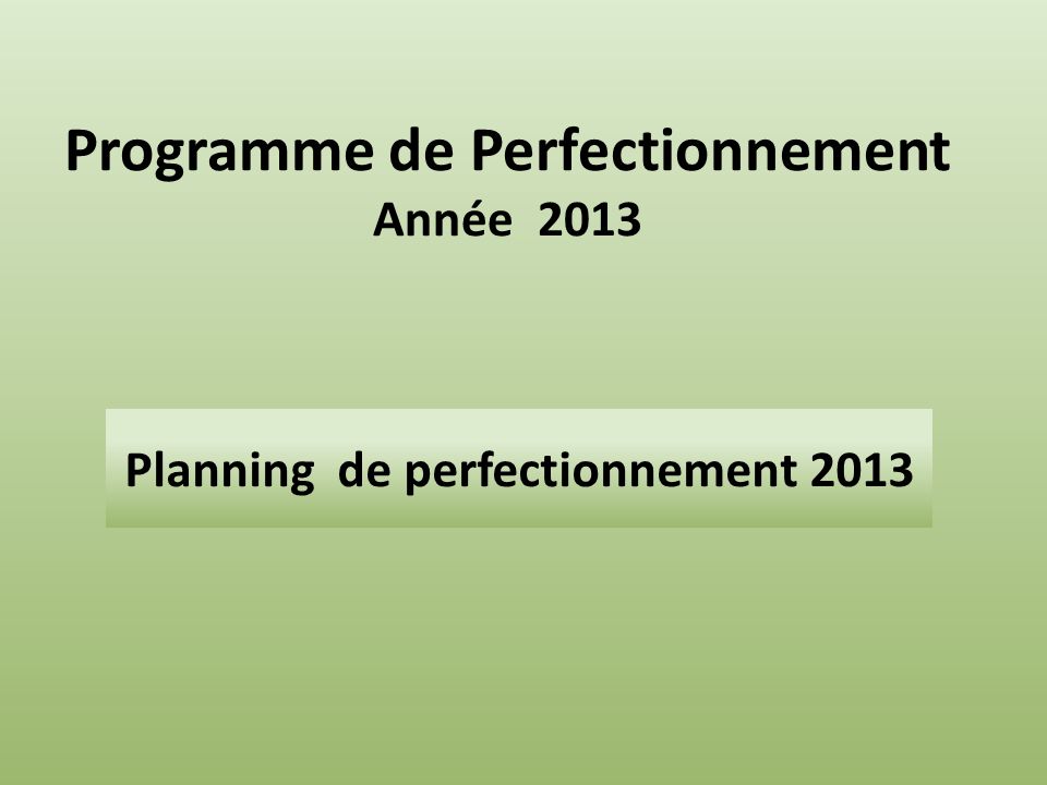 Programme de Perfectionnement Année 2013 Planning de perfectionnement 2013