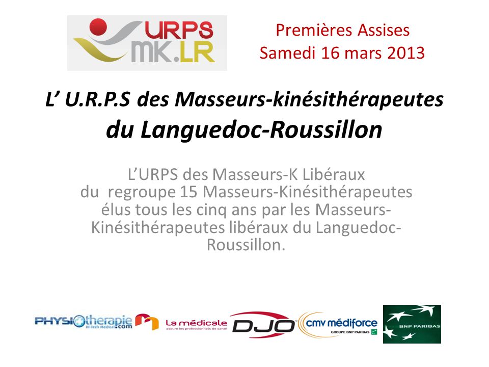 L U.R.P.S des Masseurs-kinésithérapeutes du Languedoc-Roussillon LURPS des Masseurs-K Libéraux du regroupe 15 Masseurs-Kinésithérapeutes élus tous les cinq ans par les Masseurs- Kinésithérapeutes libéraux du Languedoc- Roussillon.