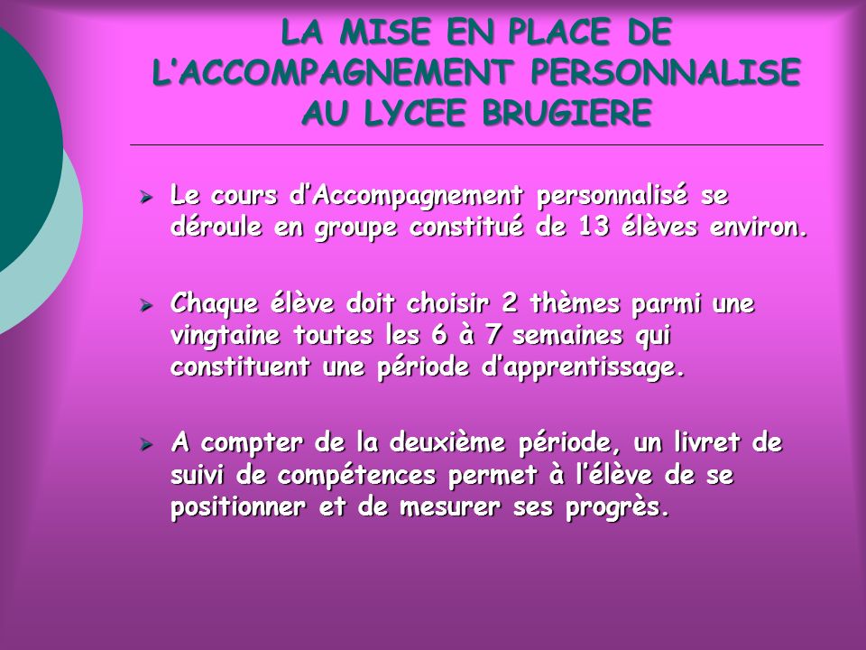 LA MISE EN PLACE DE LACCOMPAGNEMENT PERSONNALISE AU LYCEE BRUGIERE Le cours dAccompagnement personnalisé se déroule en groupe constitué de 13 élèves environ.