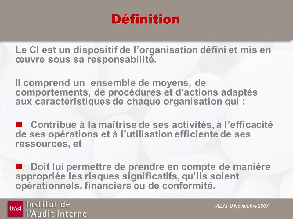 ABAF 8 Novembre 2007 Définition Le CI est un dispositif de lorganisation défini et mis en œuvre sous sa responsabilité.