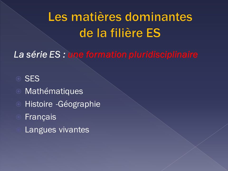 La série ES : une formation pluridisciplinaire SES Mathématiques Histoire -Géographie Français Langues vivantes