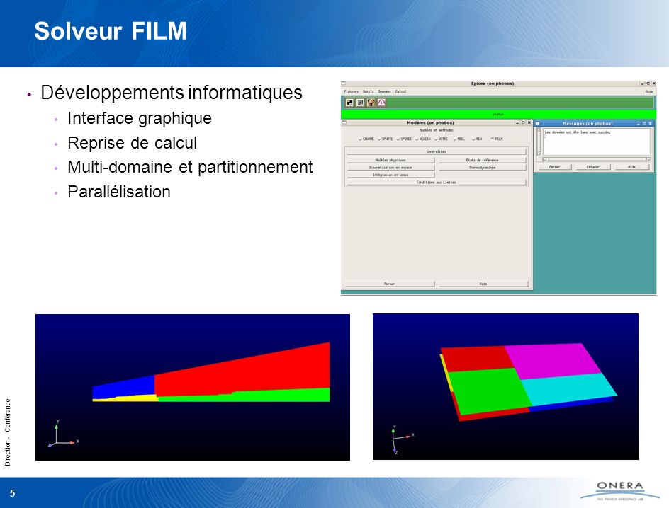 Direction - Conférence 5 Solveur FILM Développements informatiques Interface graphique Reprise de calcul Multi-domaine et partitionnement Parallélisation