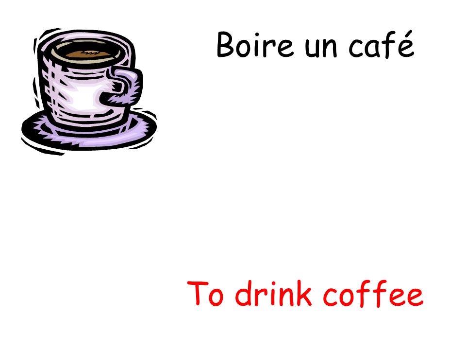 Boire un café To drink coffee