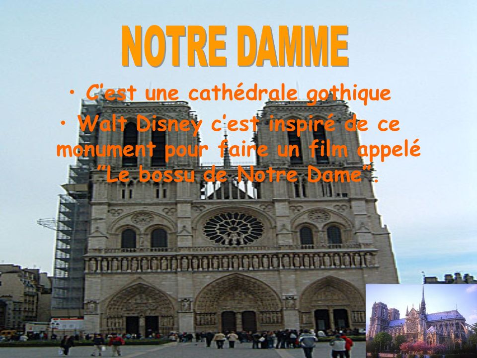 Cest une cathédrale gothique Walt Disney cest inspiré de ce monument pour faire un film appelé Le bossu de Notre Dame.