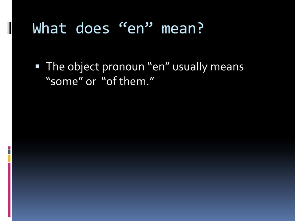 What does en mean The object pronoun en usually means some or of them.