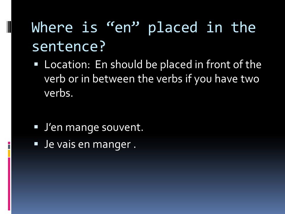 Where is en placed in the sentence.