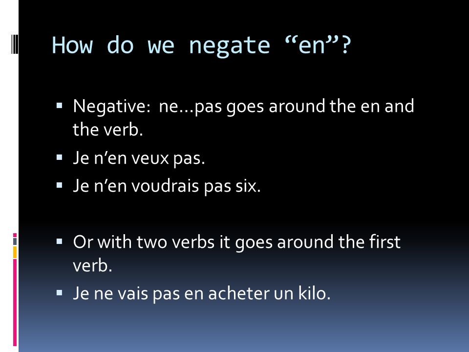 How do we negate en. Negative: ne…pas goes around the en and the verb.