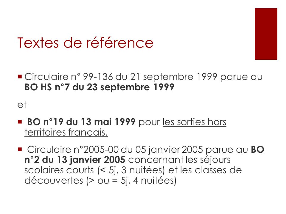 Textes de référence Circulaire n° du 21 septembre 1999 parue au BO HS n°7 du 23 septembre 1999 et BO n°19 du 13 mai 1999 pour les sorties hors territoires français.