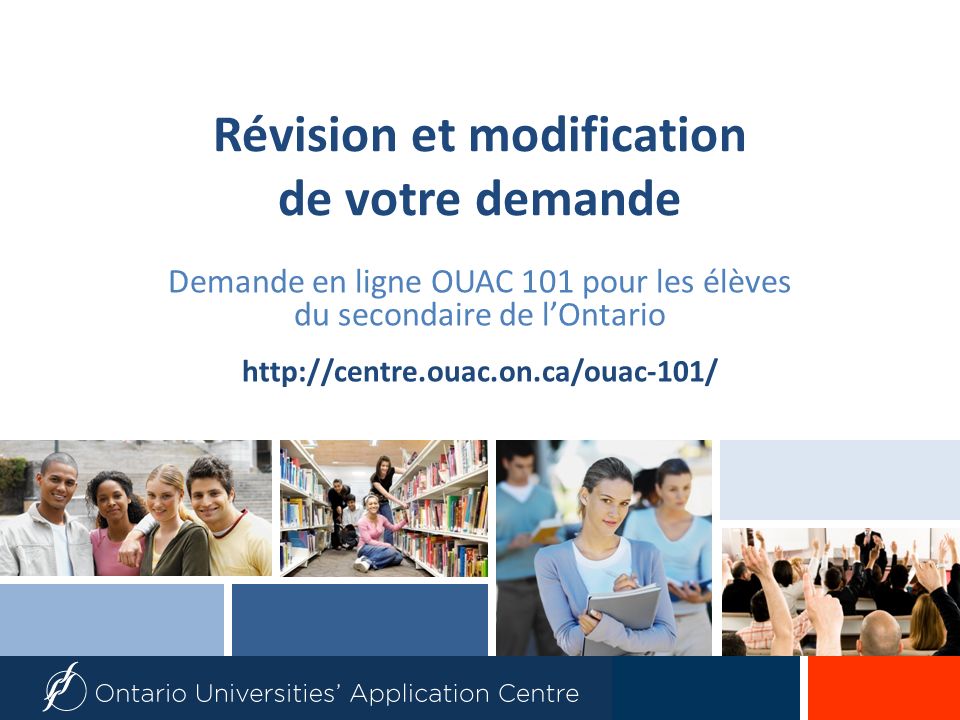 Révision et modification de votre demande Demande en ligne OUAC 101 pour les élèves du secondaire de lOntario